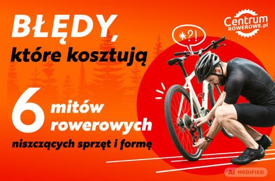Błędy, które kosztują. 6 mitów rowerowych niszczących sprzęt i formę